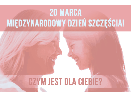 Czym jest dla Ciebie Dzień Szczęścia?